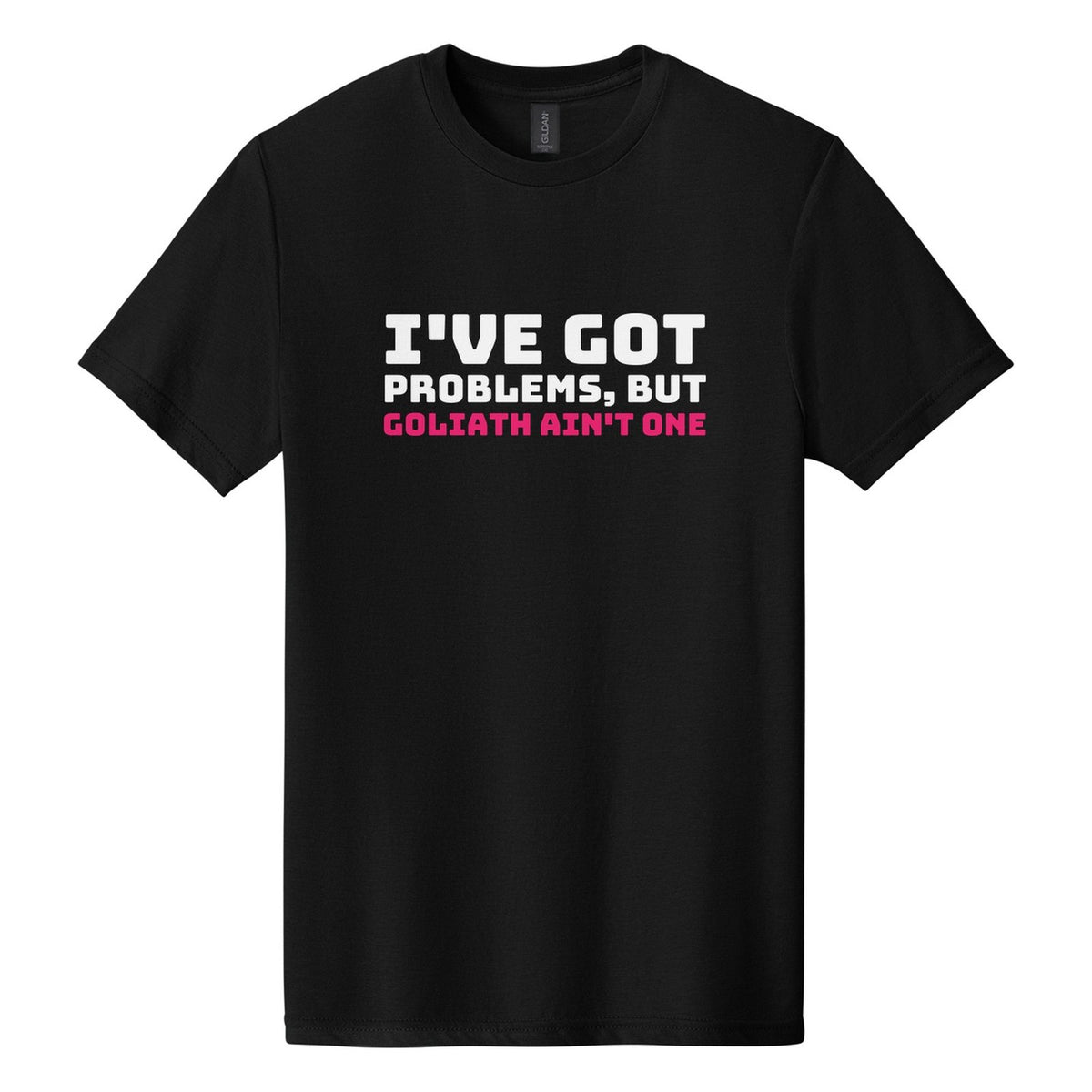 I've Got Problems, but Goliath Ain't One tee in Pitch Black, Bungee font, White + Hot Pink ink