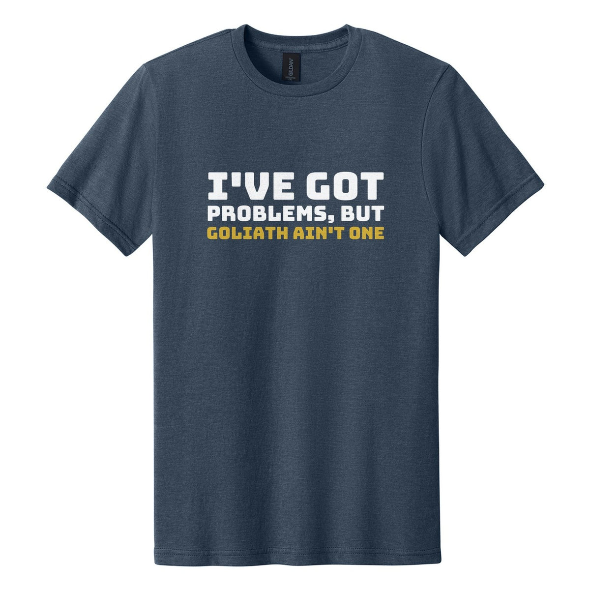 I've Got Problems, but Goliath Ain't One tee in Navy Mist, Bungee font, White + Metallic Gold ink