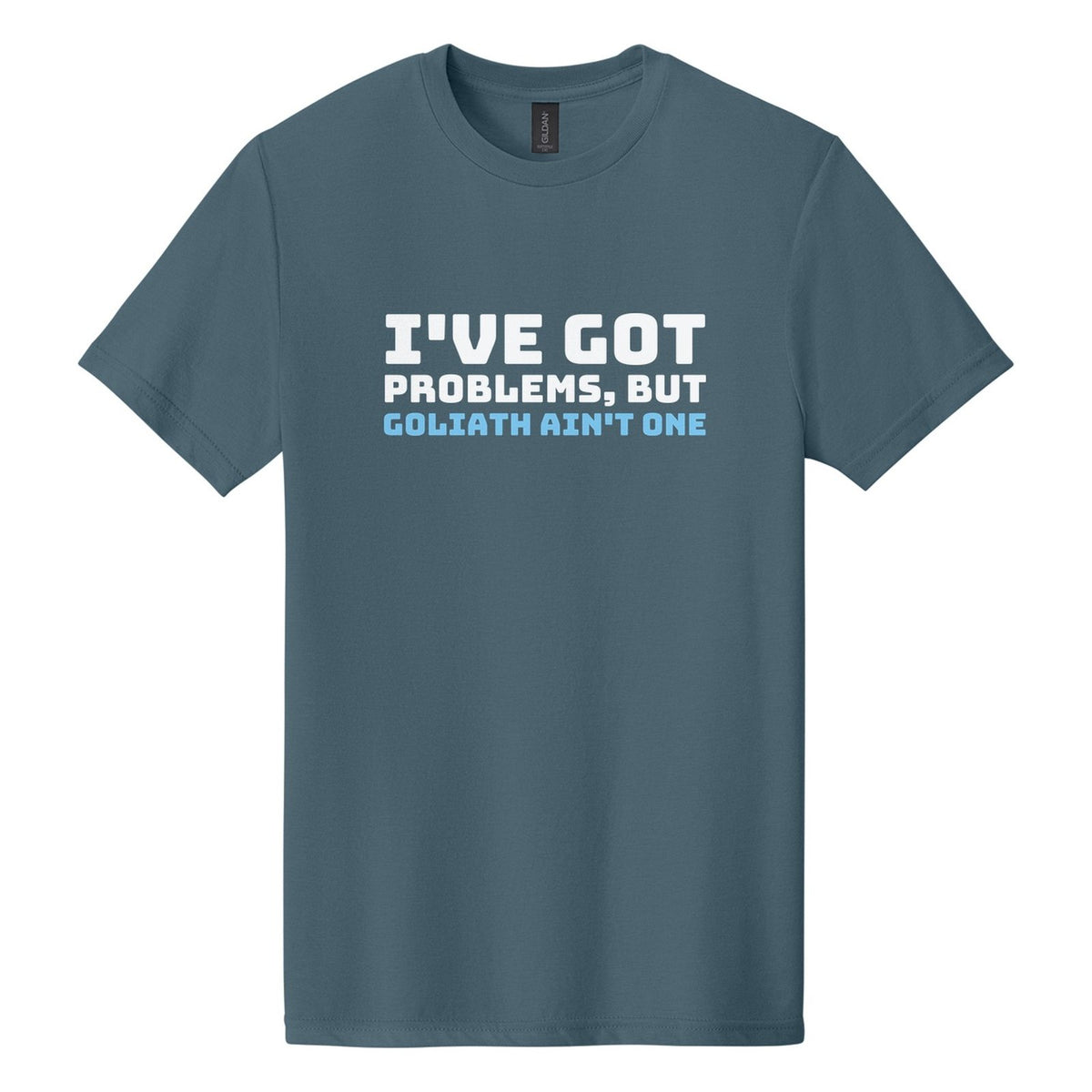 I've Got Problems, but Goliath Ain't One tee in Steel Blue, Bungee font, White + Sky Blue ink
