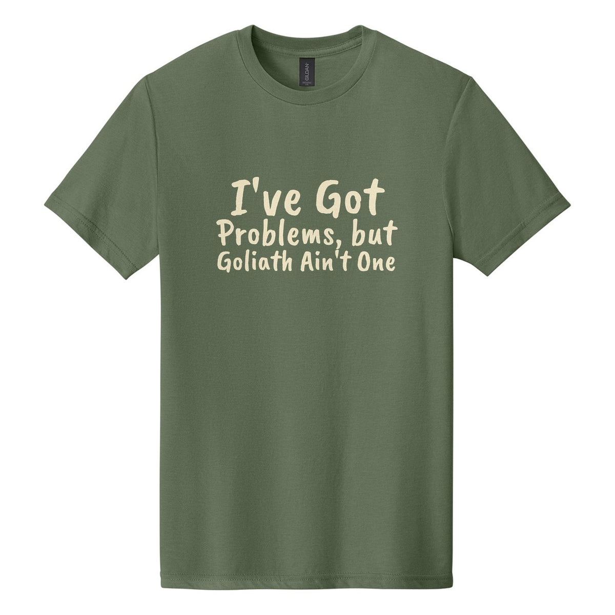 I've Got Problems, but Goliath Ain't One tee in Cactus, Caveat Brush font, Cream ink
