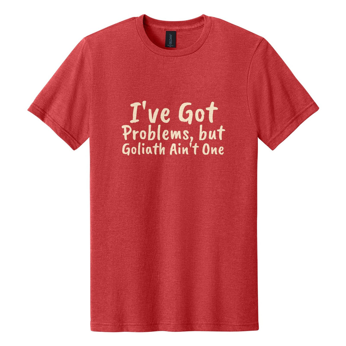 I've Got Problems, but Goliath Ain't One tee in Red Mist, Caveat Brush font, Cream ink