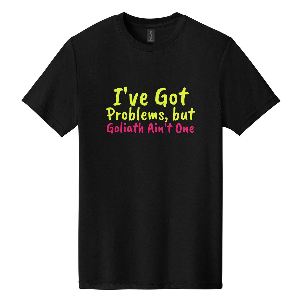 I've Got Problems, but Goliath Ain't One tee in Pitch Black, Caveat Brush font, Neon Yellow + Hot Pink ink
