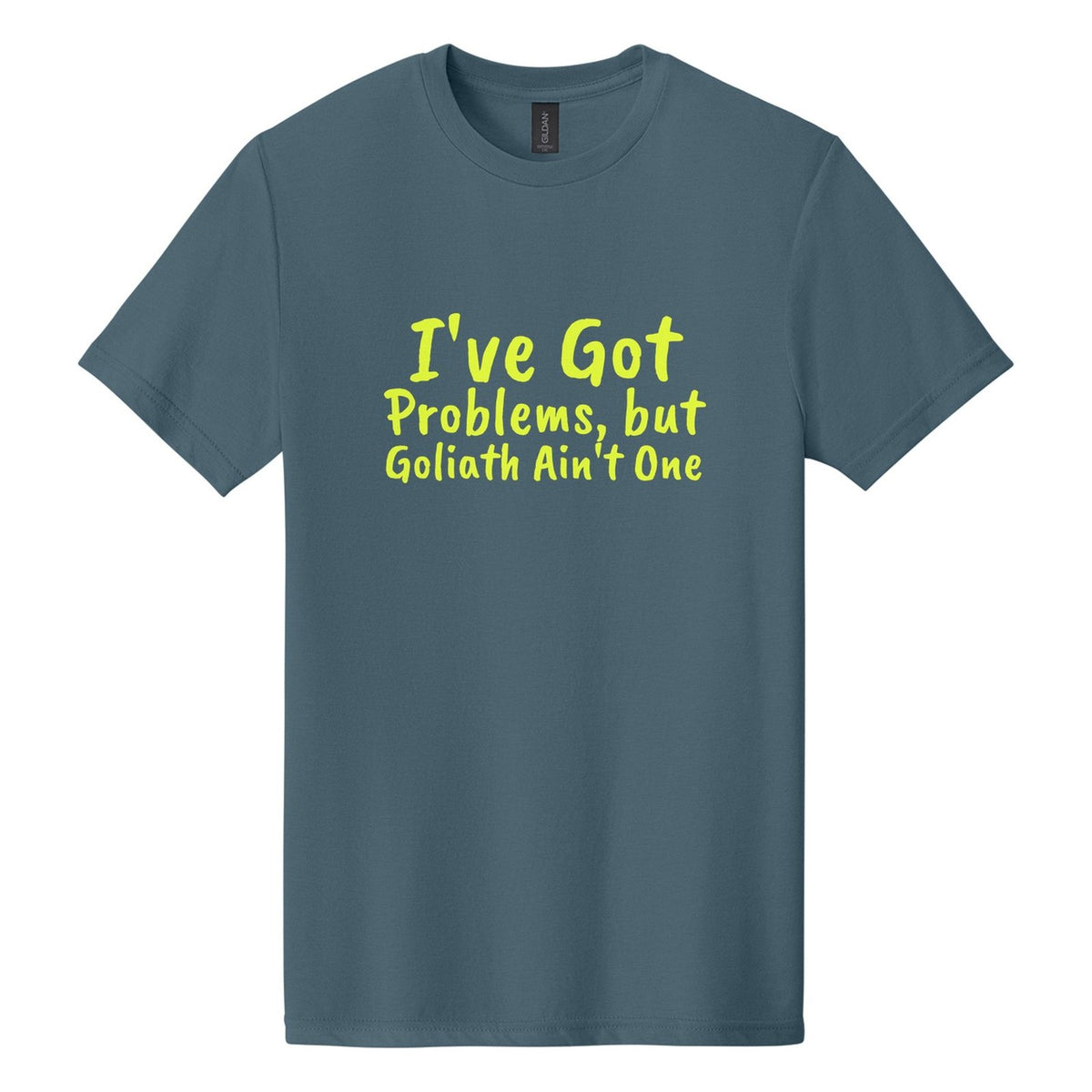 I've Got Problems, but Goliath Ain't One tee in Steel Blue, Caveat Brush font, Neon Yellow ink
