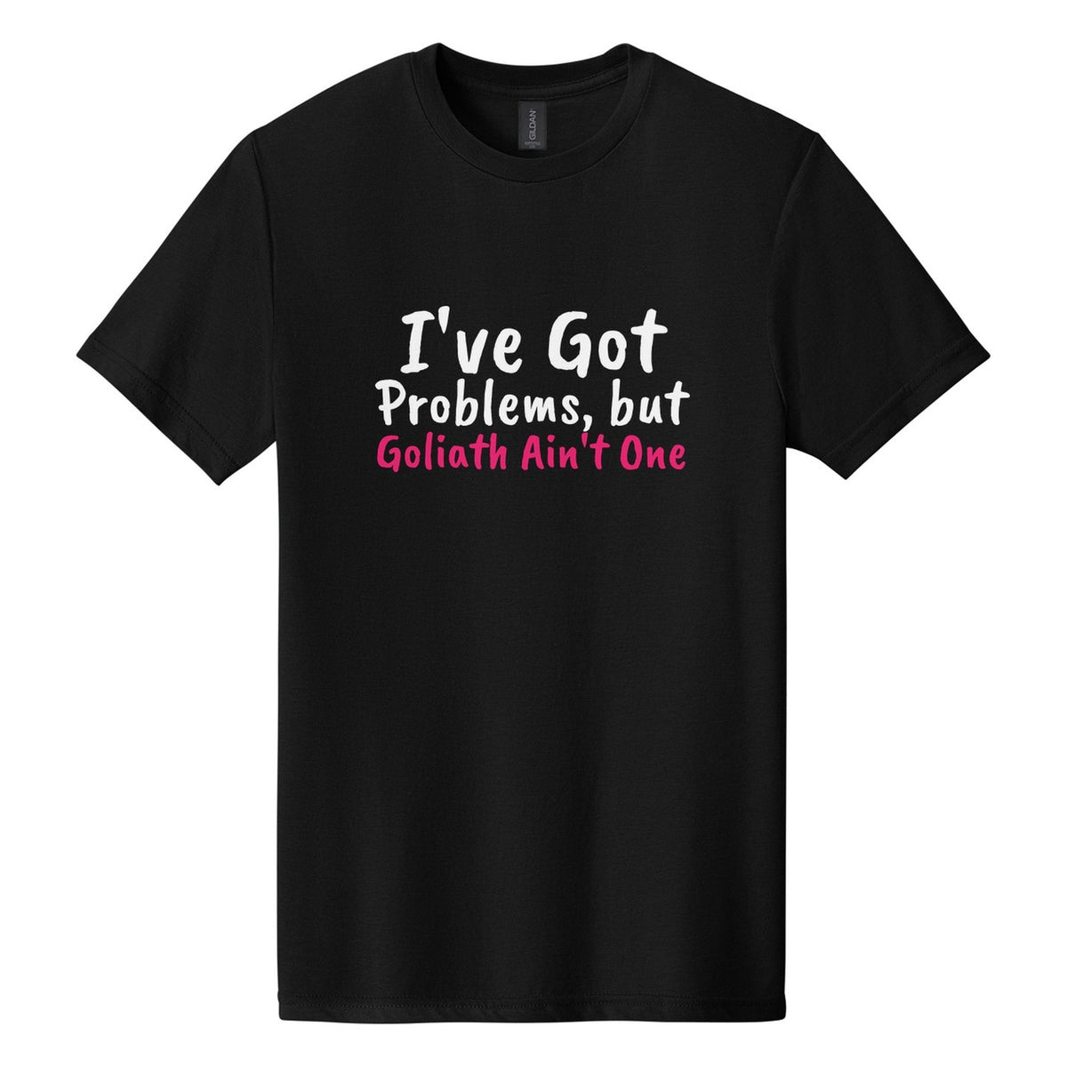 I've Got Problems, but Goliath Ain't One tee in Pitch Black, Caveat Brush font, White + Hot Pink ink