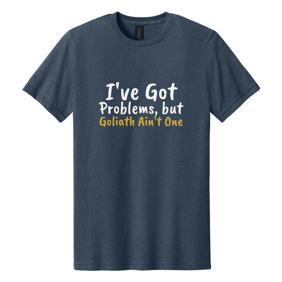 I've Got Problems, but Goliath Ain't One tee in Navy Mist, Caveat Brush font, White + Metallic Gold ink