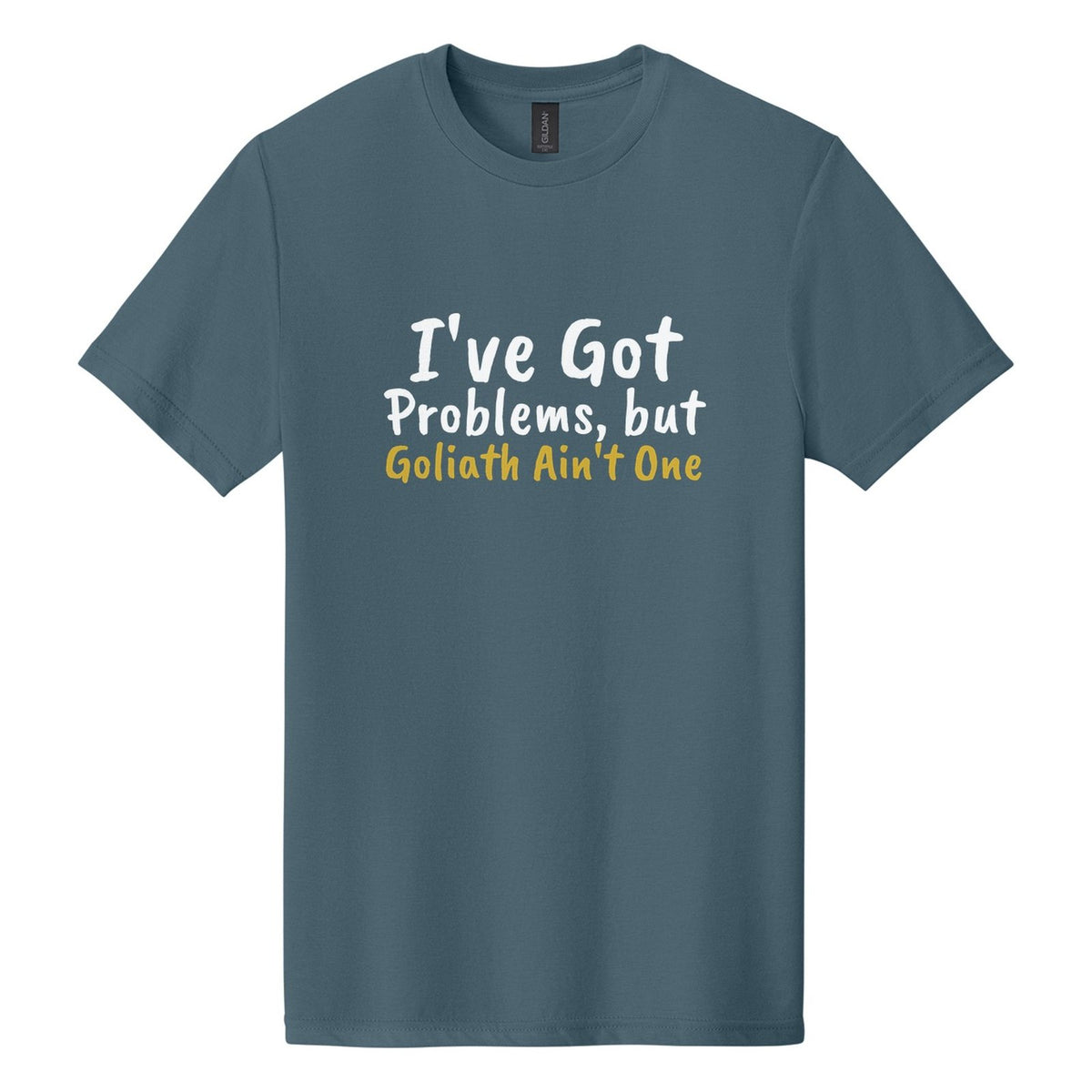 I've Got Problems, but Goliath Ain't One tee in Steel Blue, Caveat Brush font, White + Metallic Gold ink