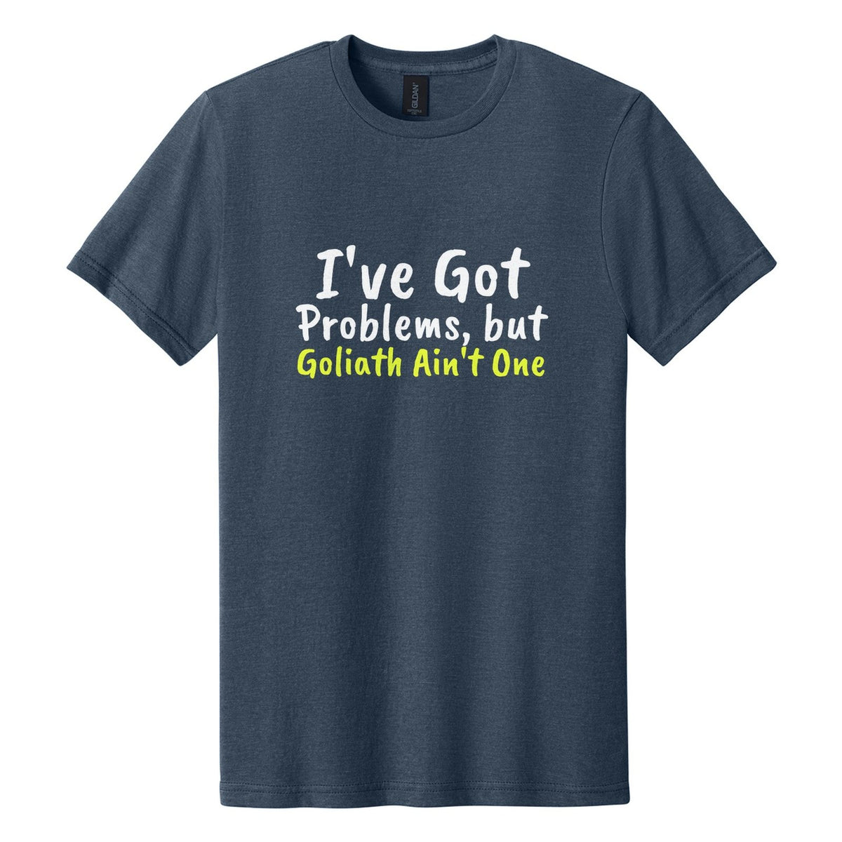I've Got Problems, but Goliath Ain't One tee in Navy Mist, Caveat Brush font, White + Neon Yellow ink