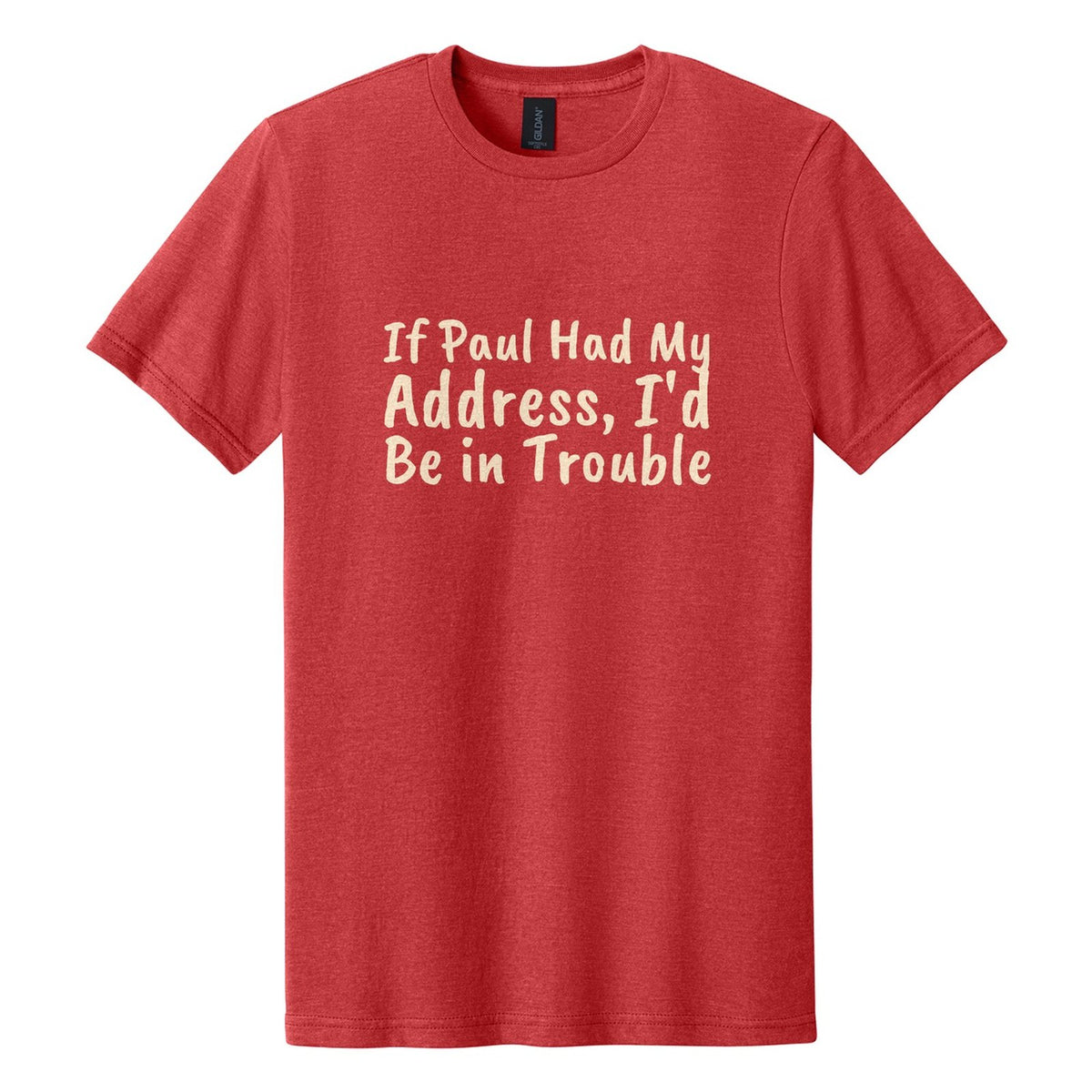 If Paul Had My Address, I'd Be in Trouble tee in Red Mist, Caveat Brush font, Cream ink