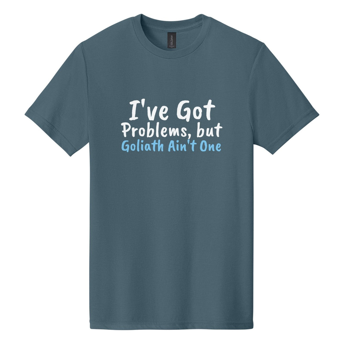 I've Got Problems, but Goliath Ain't One tee in Steel Blue, Caveat Brush font, White + Sky Blue ink