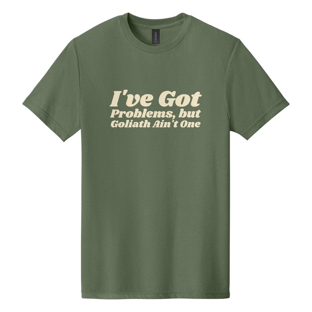 I've Got Problems, but Goliath Ain't One tee in Cactus, Shrikhand font, Cream ink