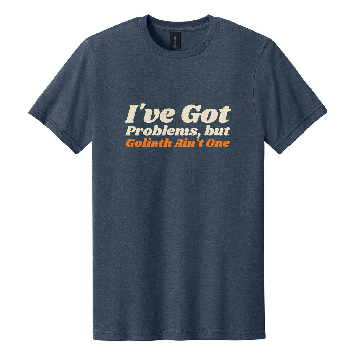 I've Got Problems, but Goliath Ain't One tee in Navy Mist, Shrikhand font, Cream + Orange ink