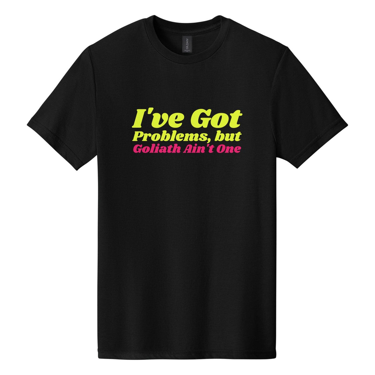 I've Got Problems, but Goliath Ain't One tee in Pitch Black, Shrikhand font, Neon Yellow + Hot Pink ink