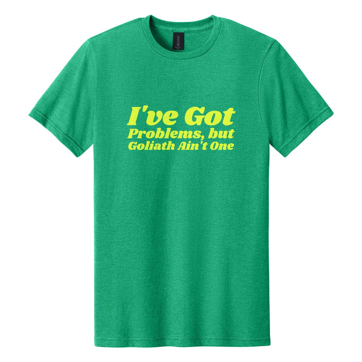 I've Got Problems, but Goliath Ain't One tee in Kelly Mist, Shrikhand font, Neon Yellow ink