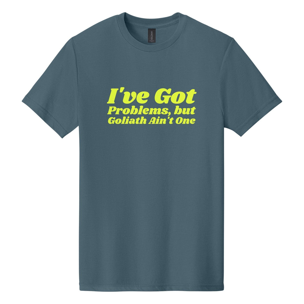 I've Got Problems, but Goliath Ain't One tee in Steel Blue, Shrikhand font, Neon Yellow ink