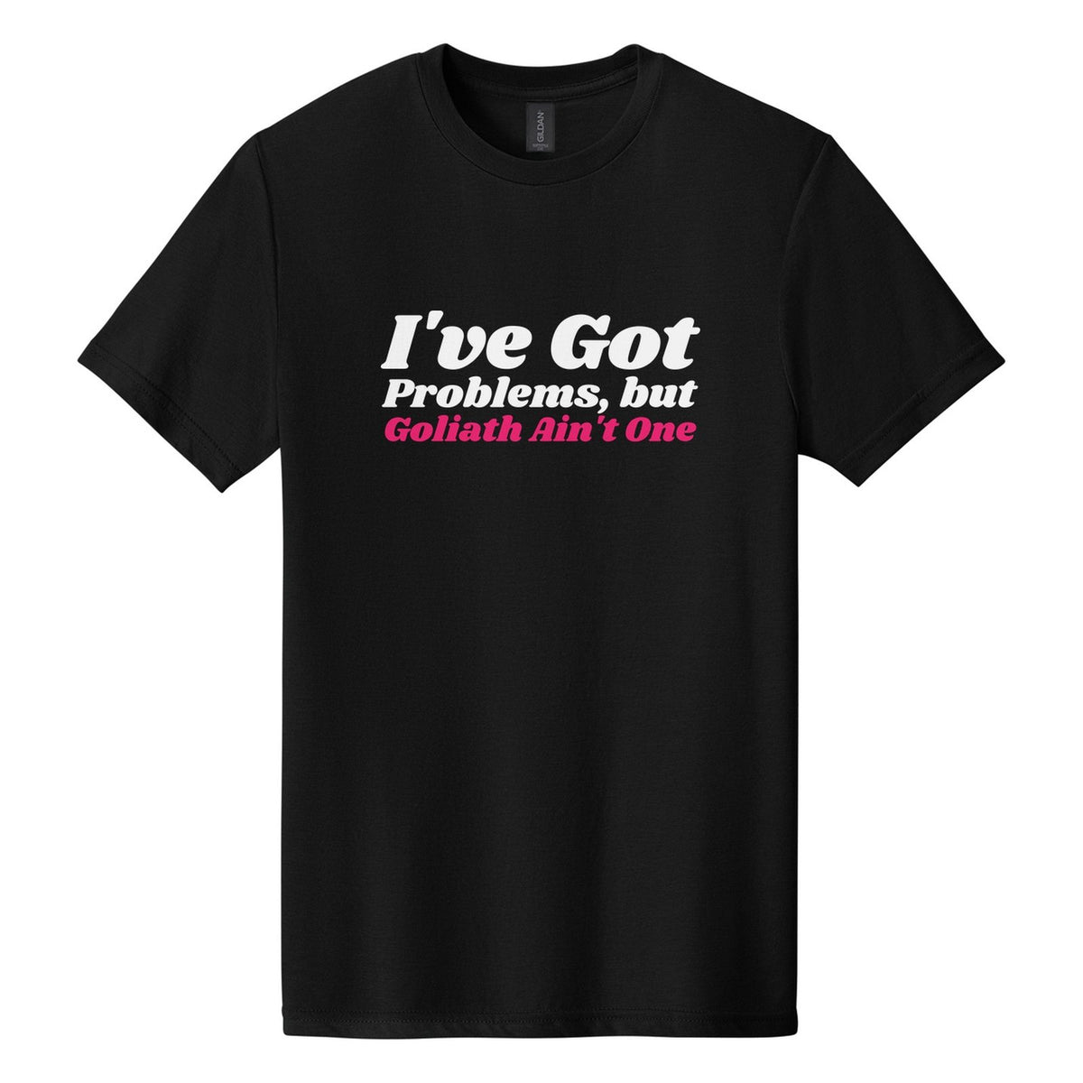 I've Got Problems, but Goliath Ain't One tee in Pitch Black, Shrikhand font, White + Hot Pink ink