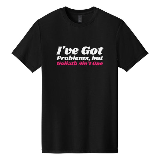 I've Got Problems, but Goliath Ain't One tee in Pitch Black, Shrikhand font, White + Hot Pink ink