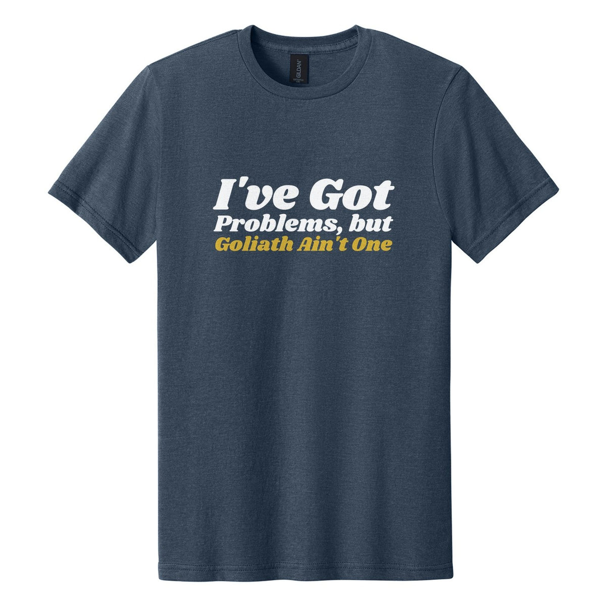 I've Got Problems, but Goliath Ain't One tee in Navy Mist, Shrikhand font, White + Metallic Gold ink