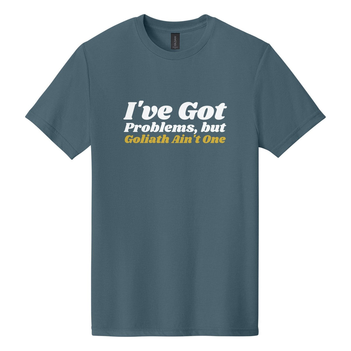 I've Got Problems, but Goliath Ain't One tee in Steel Blue, Shrikhand font, White + Metallic Gold ink