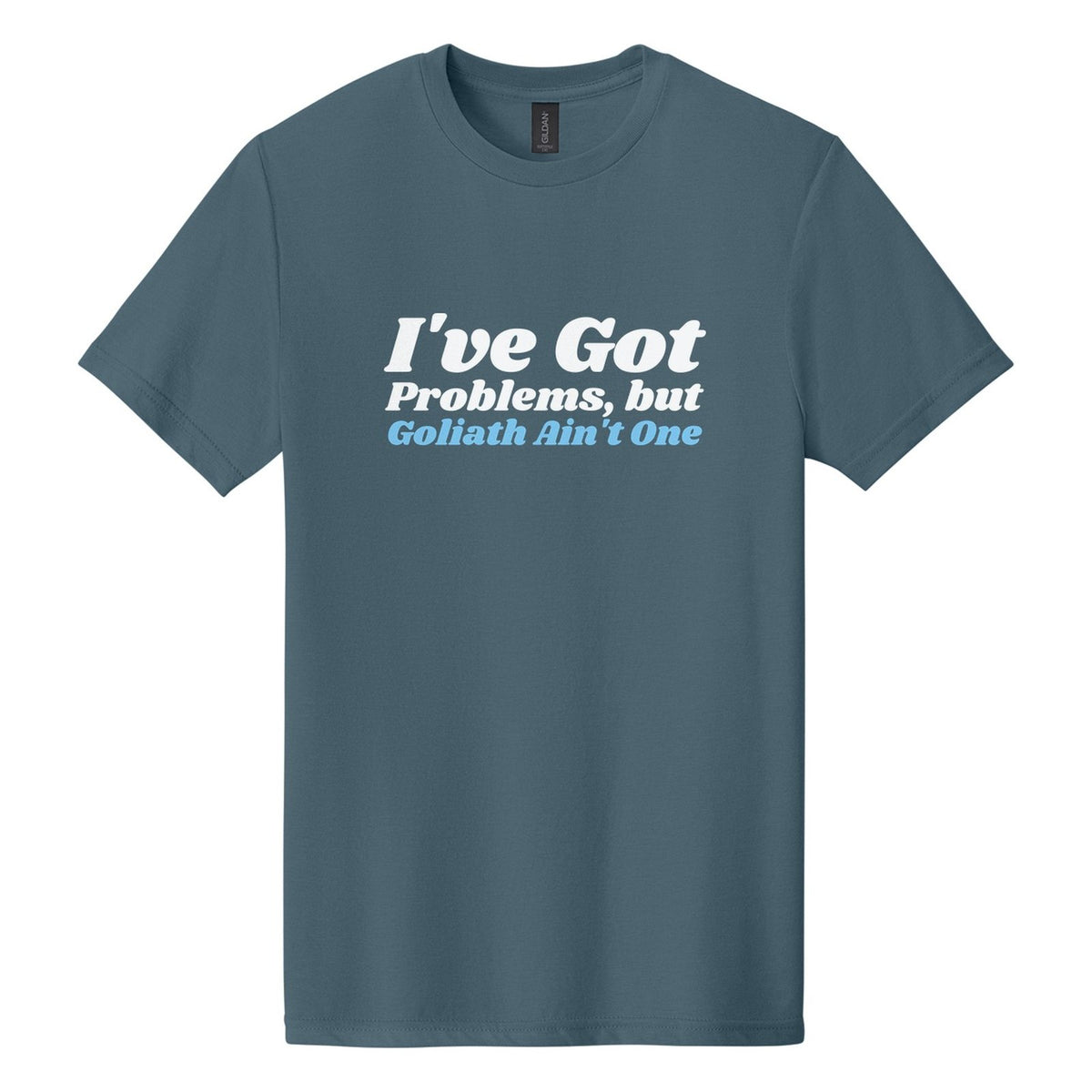 I've Got Problems, but Goliath Ain't One tee in Steel Blue, Shrikhand font, White + Sky Blue ink
