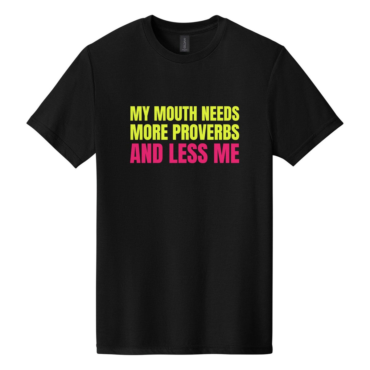 My Mouth Needs More Proverbs and Less Me tee in Pitch Black, Anton font, Neon Yellow + Hot Pink ink