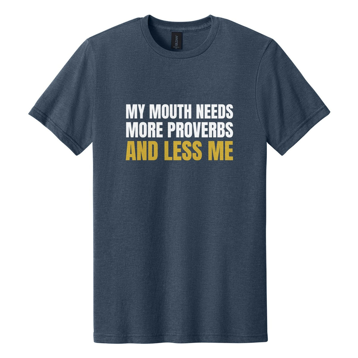 My Mouth Needs More Proverbs and Less Me tee in Navy Mist, Anton font, White + Metallic Gold ink