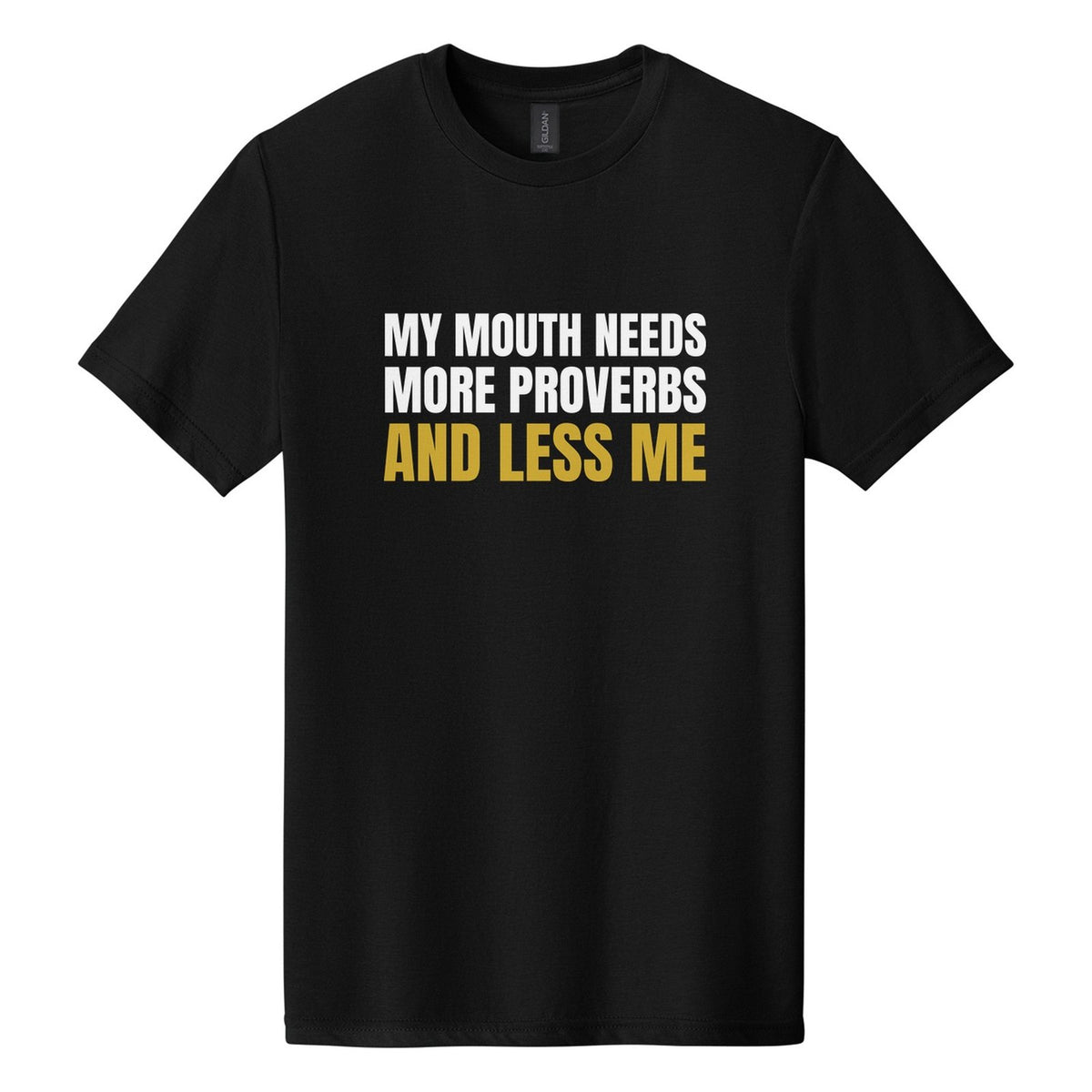 My Mouth Needs More Proverbs and Less Me tee in Pitch Black, Anton font, White + Metallic Gold ink