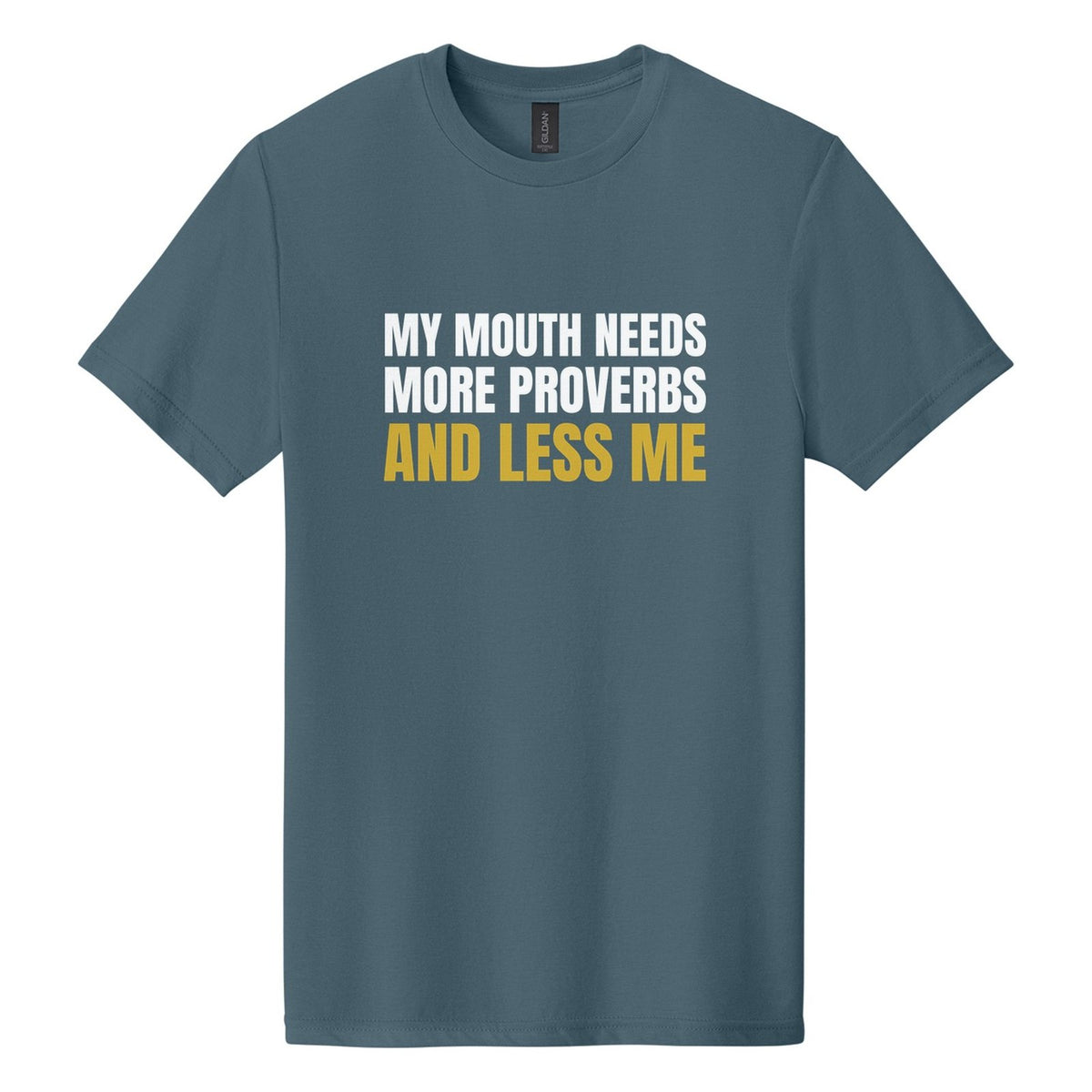 My Mouth Needs More Proverbs and Less Me tee in Steel Blue, Anton font, White + Metallic Gold ink