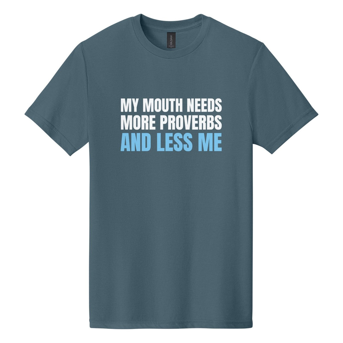 My Mouth Needs More Proverbs and Less Me tee in Steel Blue, Anton font, White + Sky Blue ink