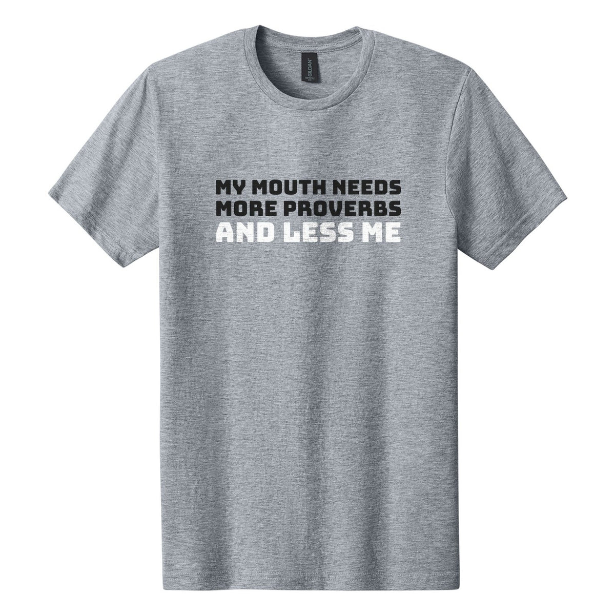 My Mouth Needs More Proverbs and Less Me tee in Ring Spun Sport Grey, Bungee font, Black + White ink