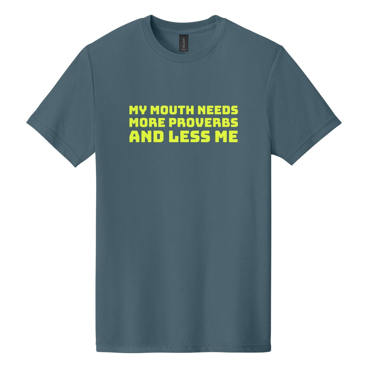 My Mouth Needs More Proverbs and Less Me tee in Steel Blue, Bungee font, Neon Yellow ink