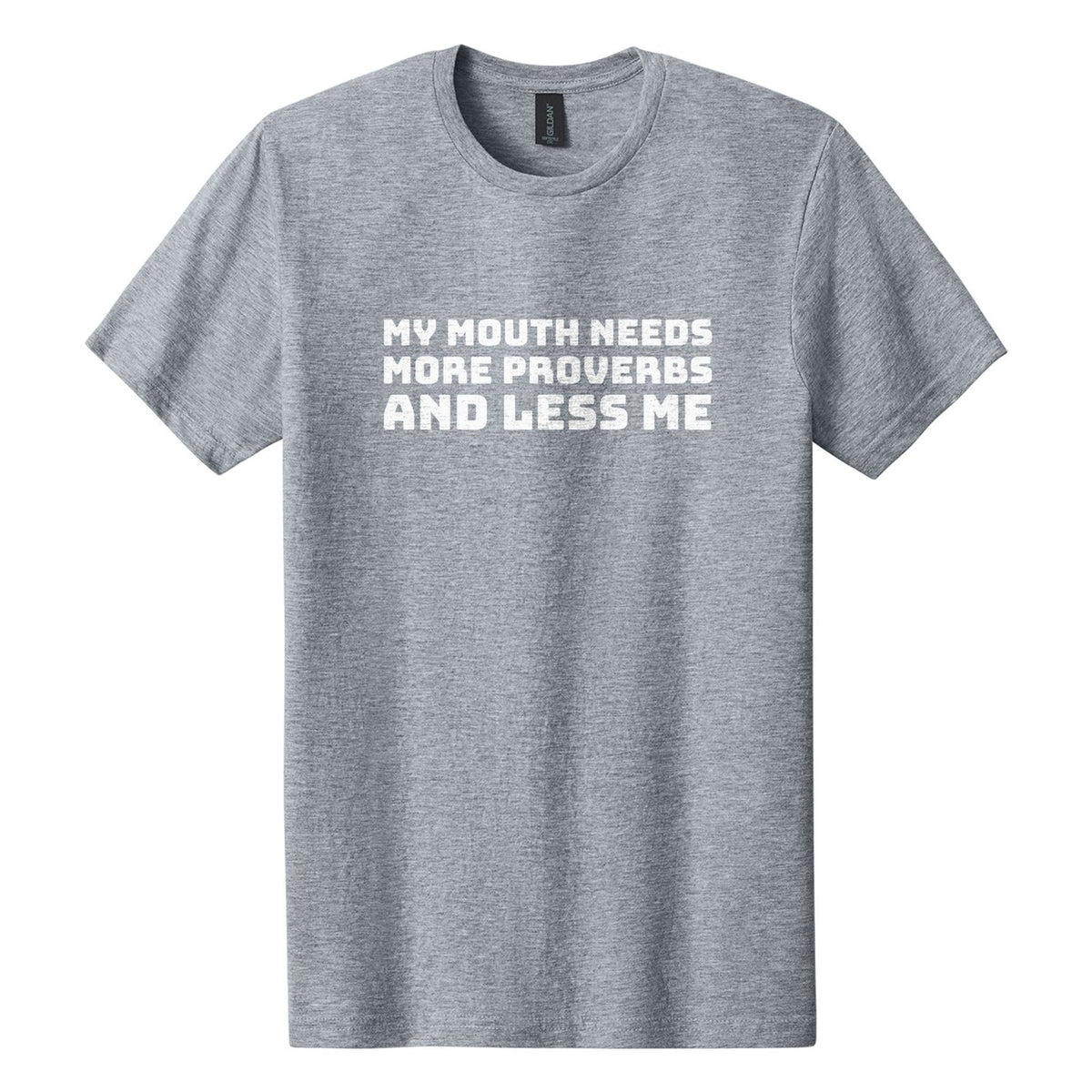 My Mouth Needs More Proverbs and Less Me tee in Ring Spun Sport Grey, Bungee font, White ink