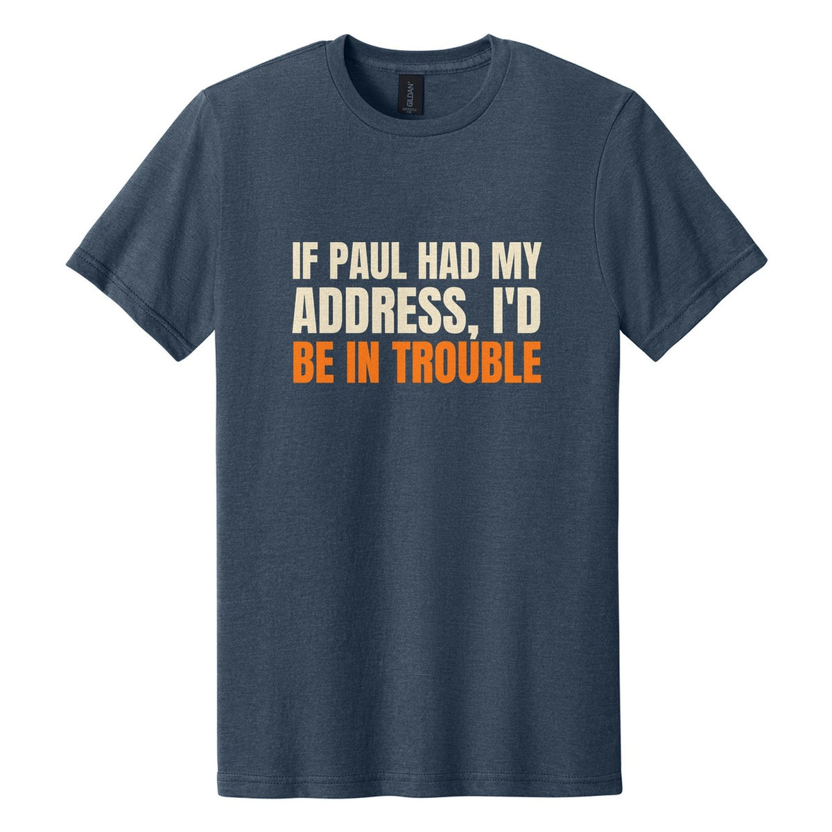 If Paul Had My Address, I'd Be in Trouble tee in Navy Mist, Anton font, Cream + Orange ink