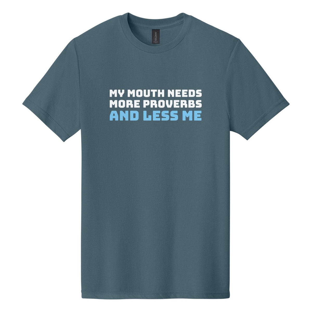 My Mouth Needs More Proverbs and Less Me tee in Steel Blue, Bungee font, White + Sky Blue ink