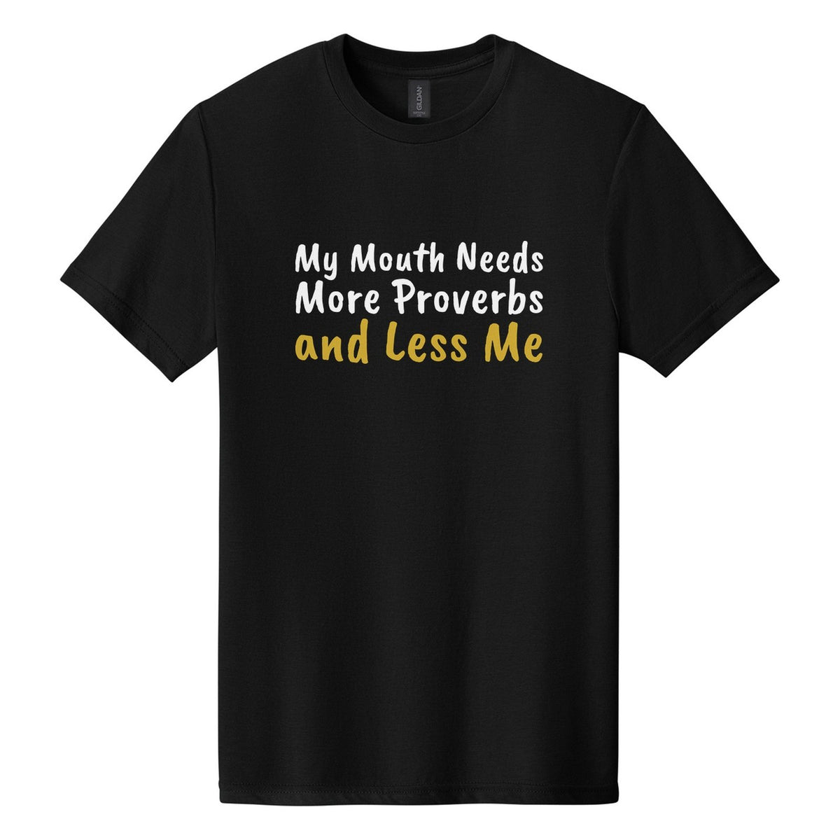 My Mouth Needs More Proverbs and Less Me tee in Pitch Black, Caveat Brush font, White + Metallic Gold ink