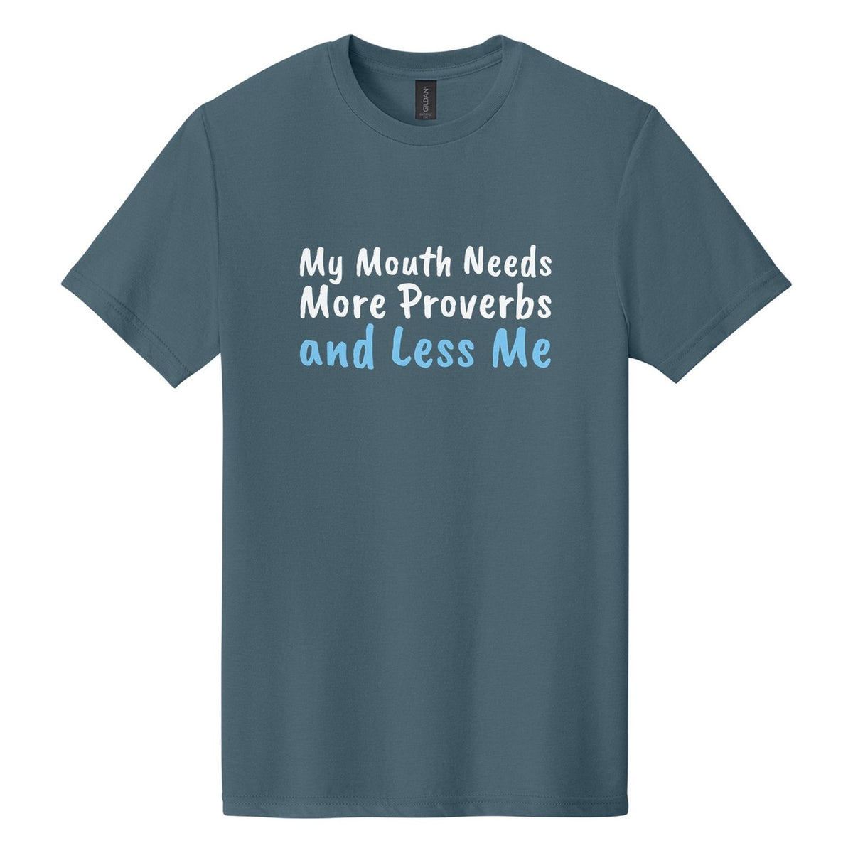 My Mouth Needs More Proverbs and Less Me tee in Steel Blue, Caveat Brush font, White + Sky Blue ink
