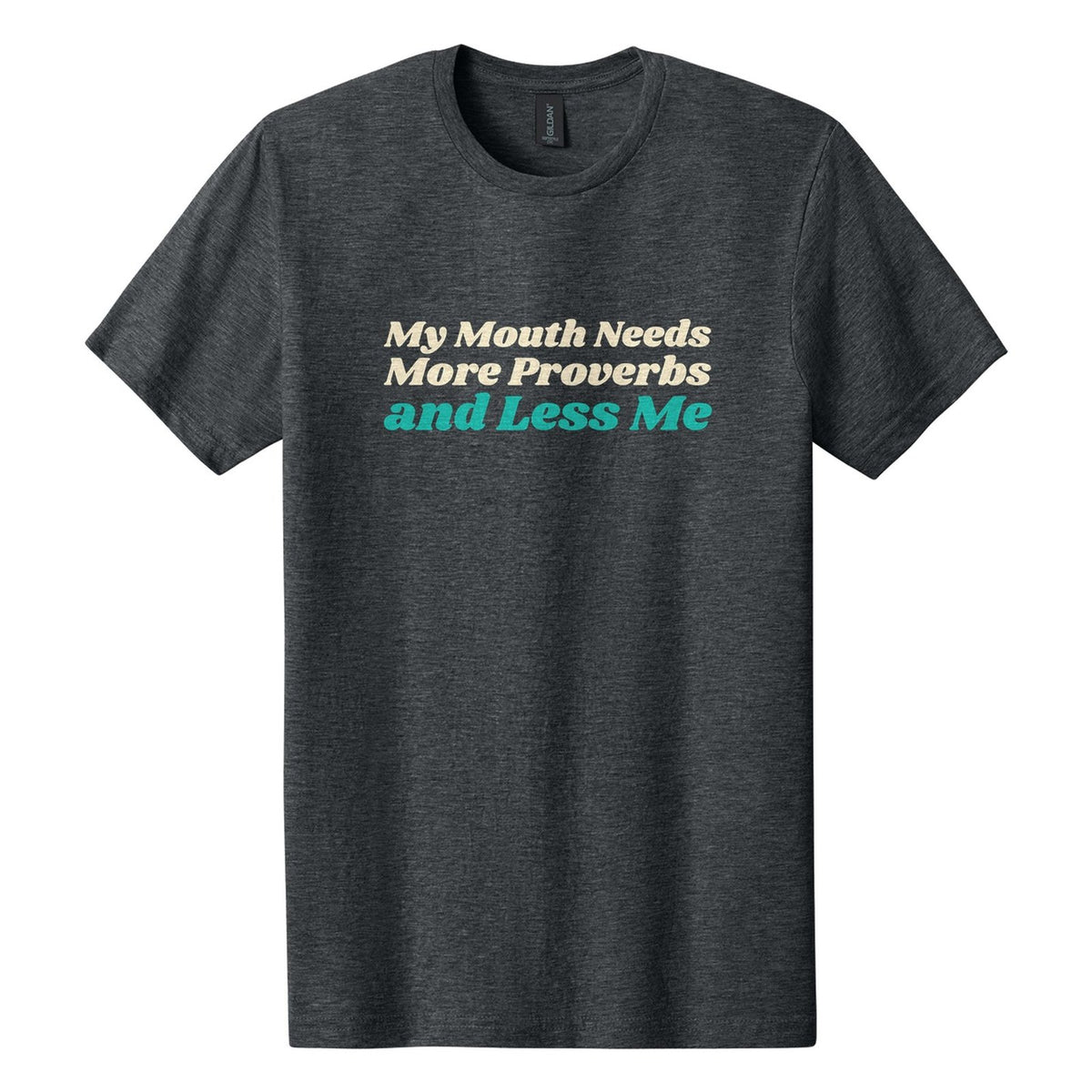 My Mouth Needs More Proverbs and Less Me tee in Dark Heather, Shrikhand font, Cream + Teal ink