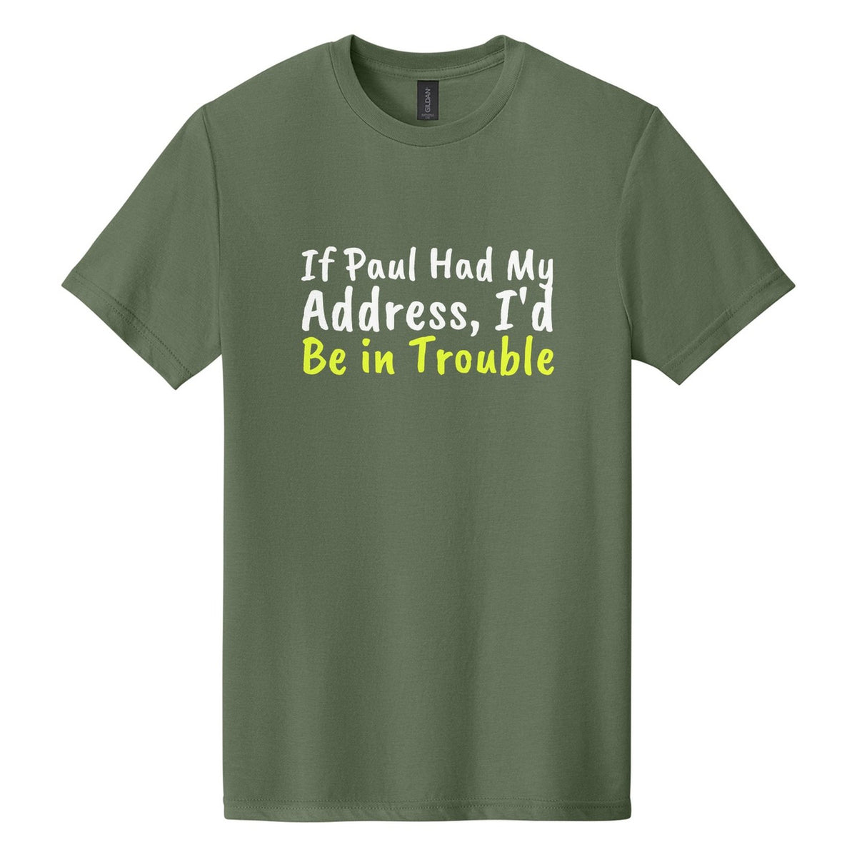 If Paul Had My Address, I'd Be in Trouble tee in Cactus, Caveat Brush font, White + Neon Yellow ink