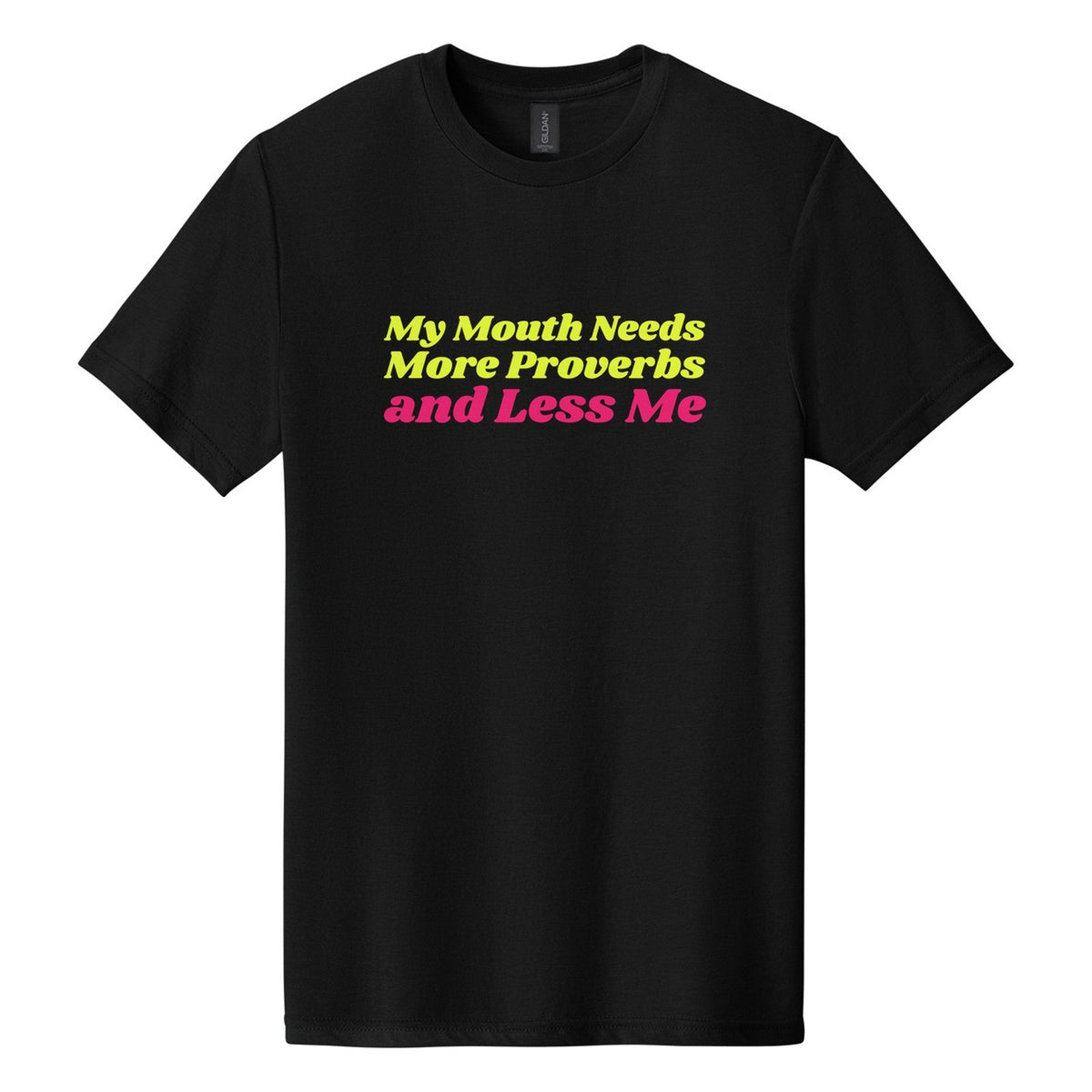 My Mouth Needs More Proverbs and Less Me tee in Pitch Black, Shrikhand font, Neon Yellow + Hot Pink ink