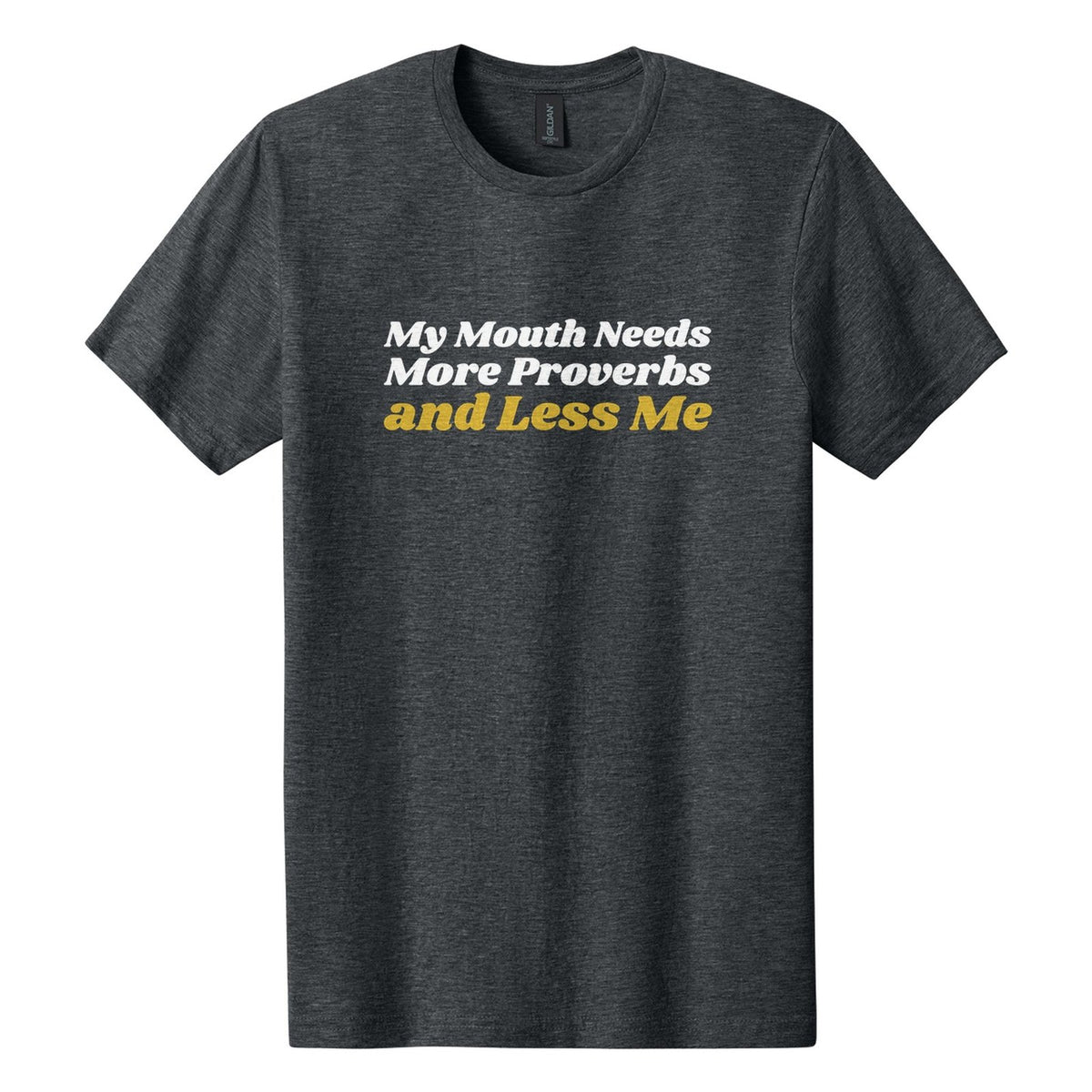 My Mouth Needs More Proverbs and Less Me tee in Dark Heather, Shrikhand font, White + Metallic Gold ink