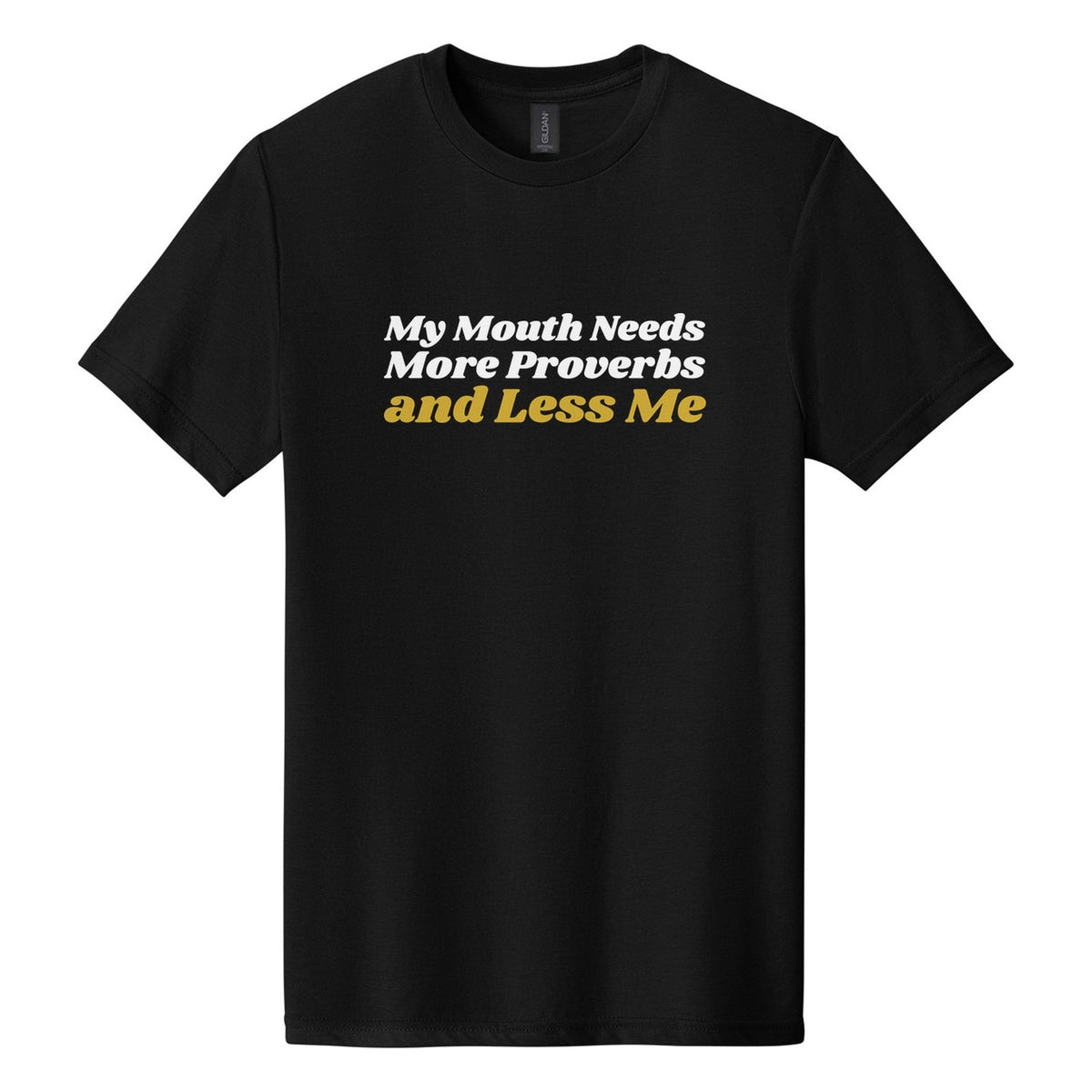 My Mouth Needs More Proverbs and Less Me tee in Pitch Black, Shrikhand font, White + Metallic Gold ink