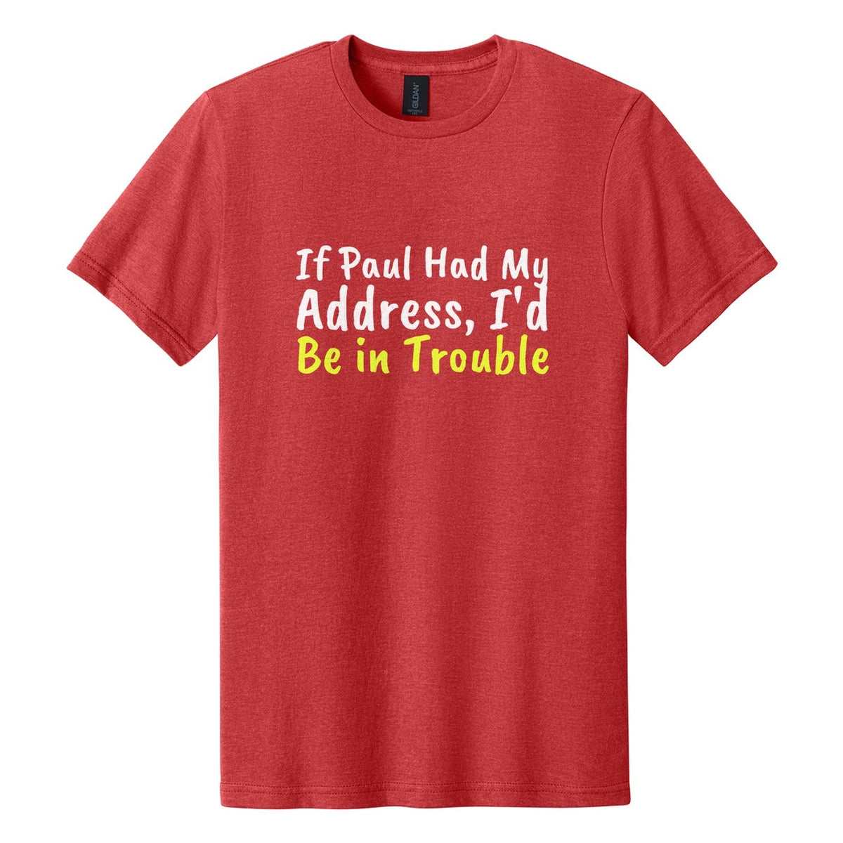 If Paul Had My Address, I'd Be in Trouble tee in Red Mist, Caveat Brush font, White + Neon Yellow ink