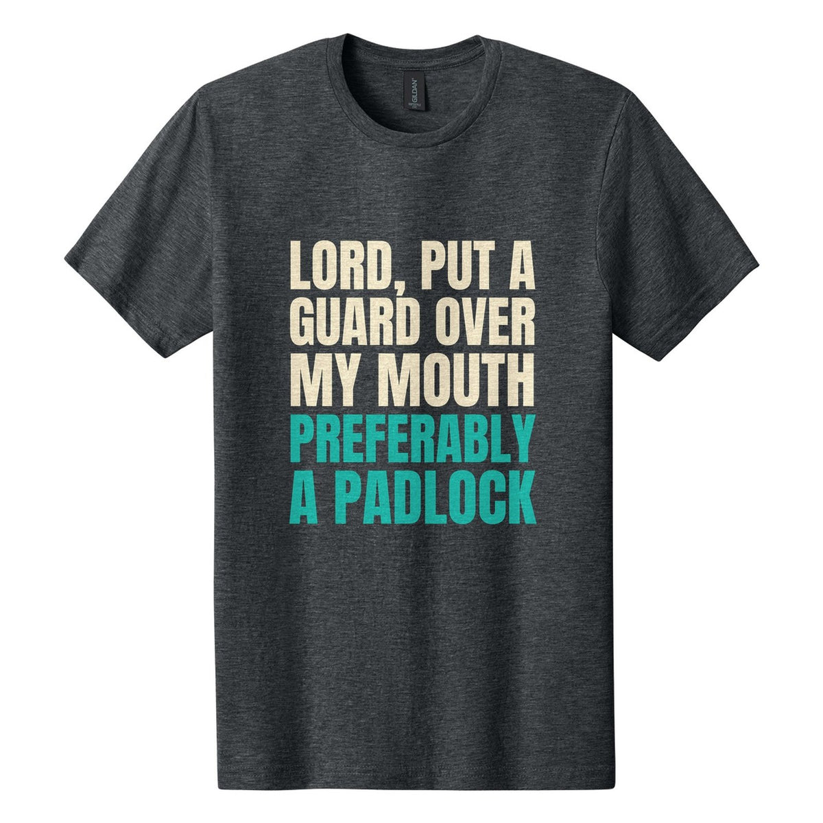 Lord, Put a Guard Over My Mouth. Preferably a Padlock tee in Dark Heather, Anton font, Cream + Teal ink