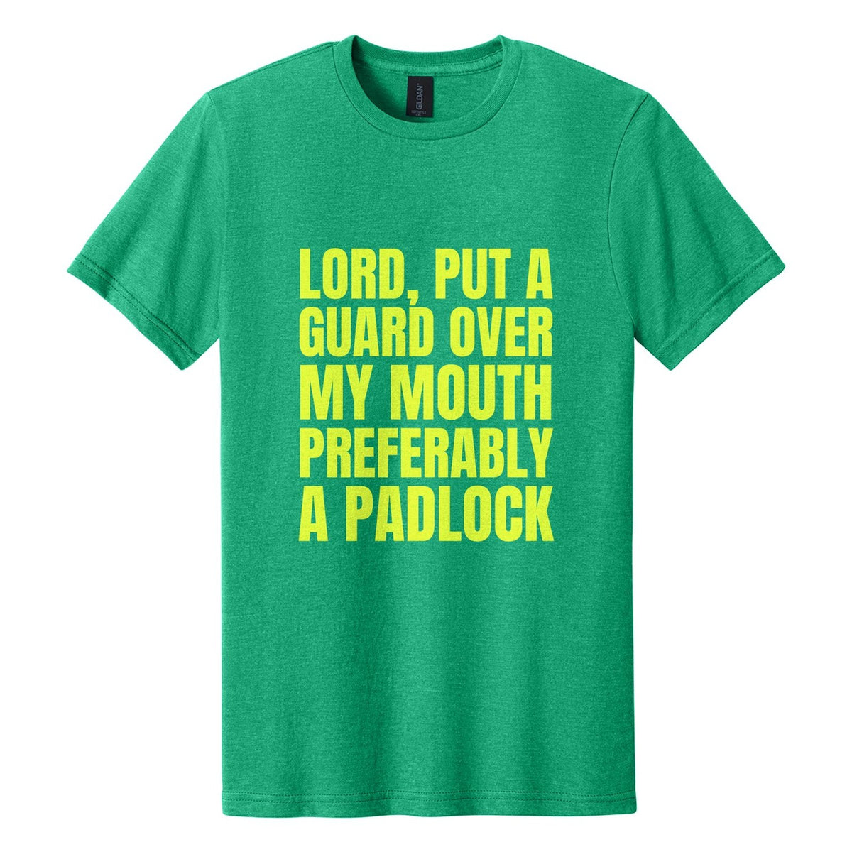 Lord, Put a Guard Over My Mouth. Preferably a Padlock tee in Kelly Mist, Anton font, Neon Yellow ink