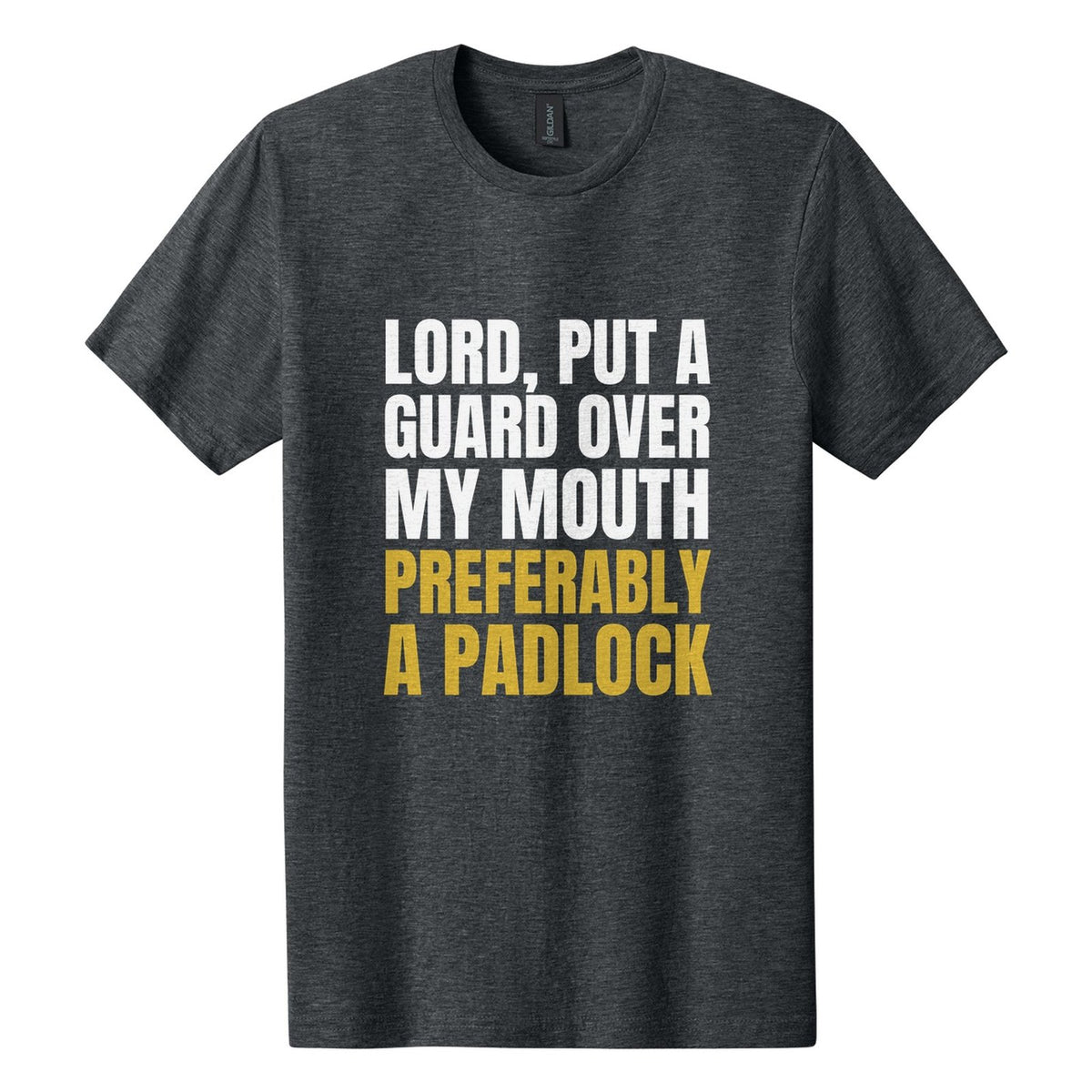 Lord, Put a Guard Over My Mouth. Preferably a Padlock tee in Dark Heather, Anton font, White + Metallic Gold ink