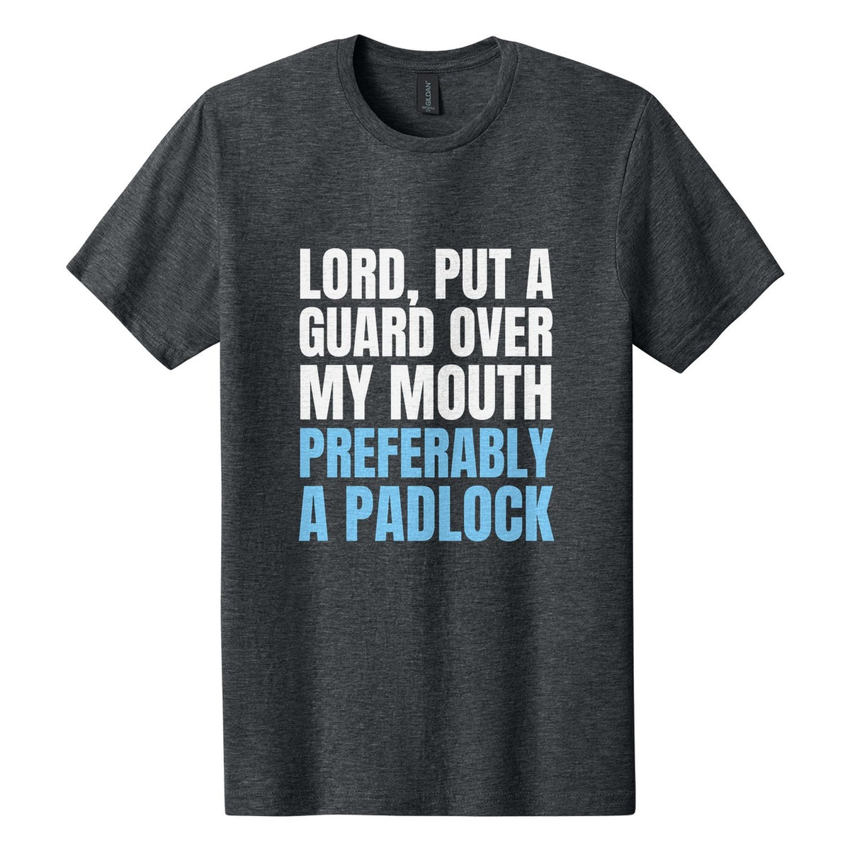 Lord, Put a Guard Over My Mouth. Preferably a Padlock tee in Dark Heather, Anton font, White + Sky Blue ink