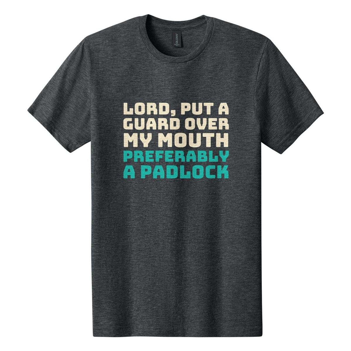 Lord, Put a Guard Over My Mouth. Preferably a Padlock tee in Dark Heather, Bungee font, Cream + Teal ink