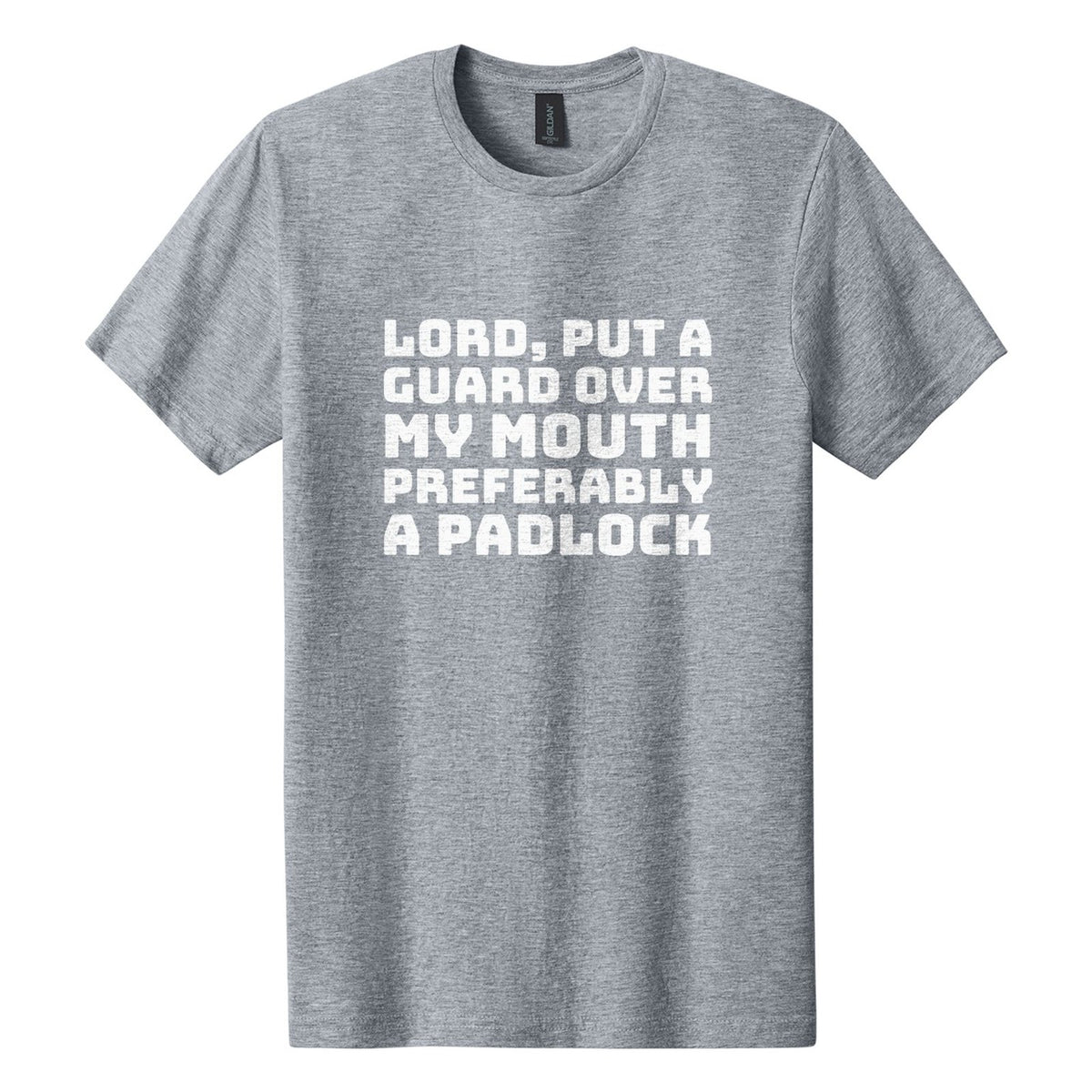 Lord, Put a Guard Over My Mouth. Preferably a Padlock tee in Ring Spun Sport Grey, Bungee font, White ink
