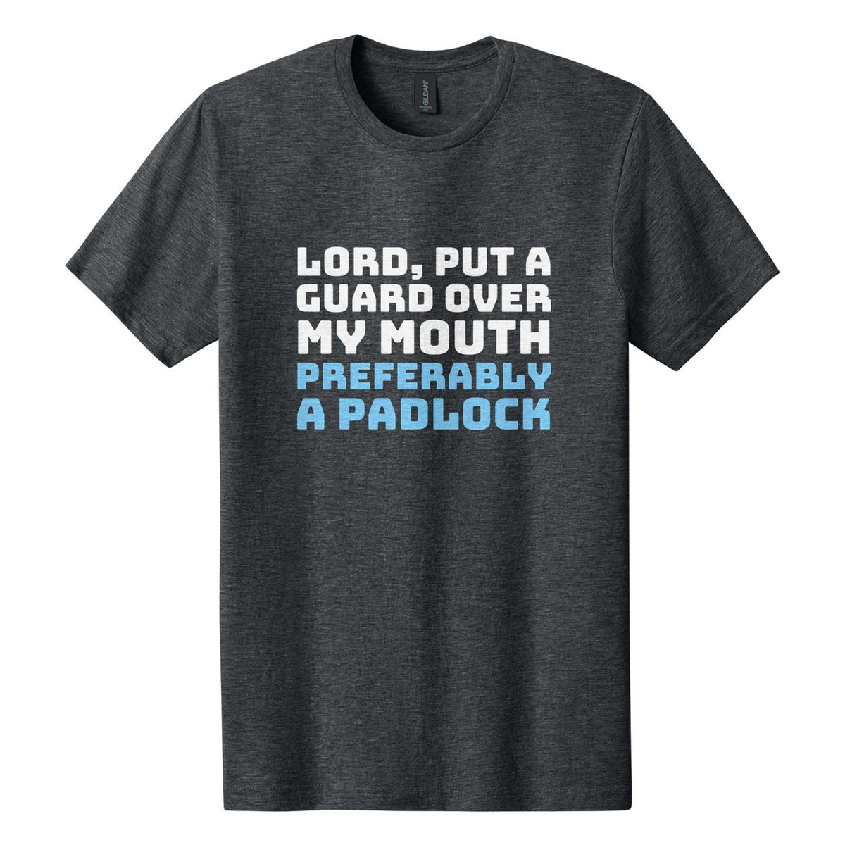 Lord, Put a Guard Over My Mouth. Preferably a Padlock tee in Dark Heather, Bungee font, White + Sky Blue ink