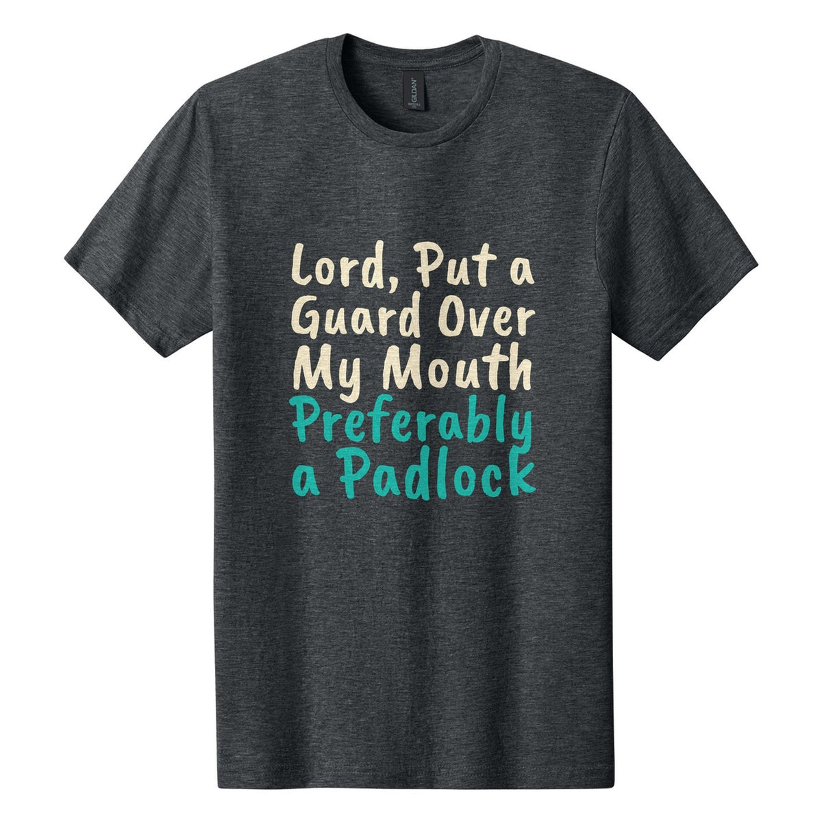 Lord, Put a Guard Over My Mouth. Preferably a Padlock tee in Dark Heather, Caveat Brush font, Cream + Teal ink