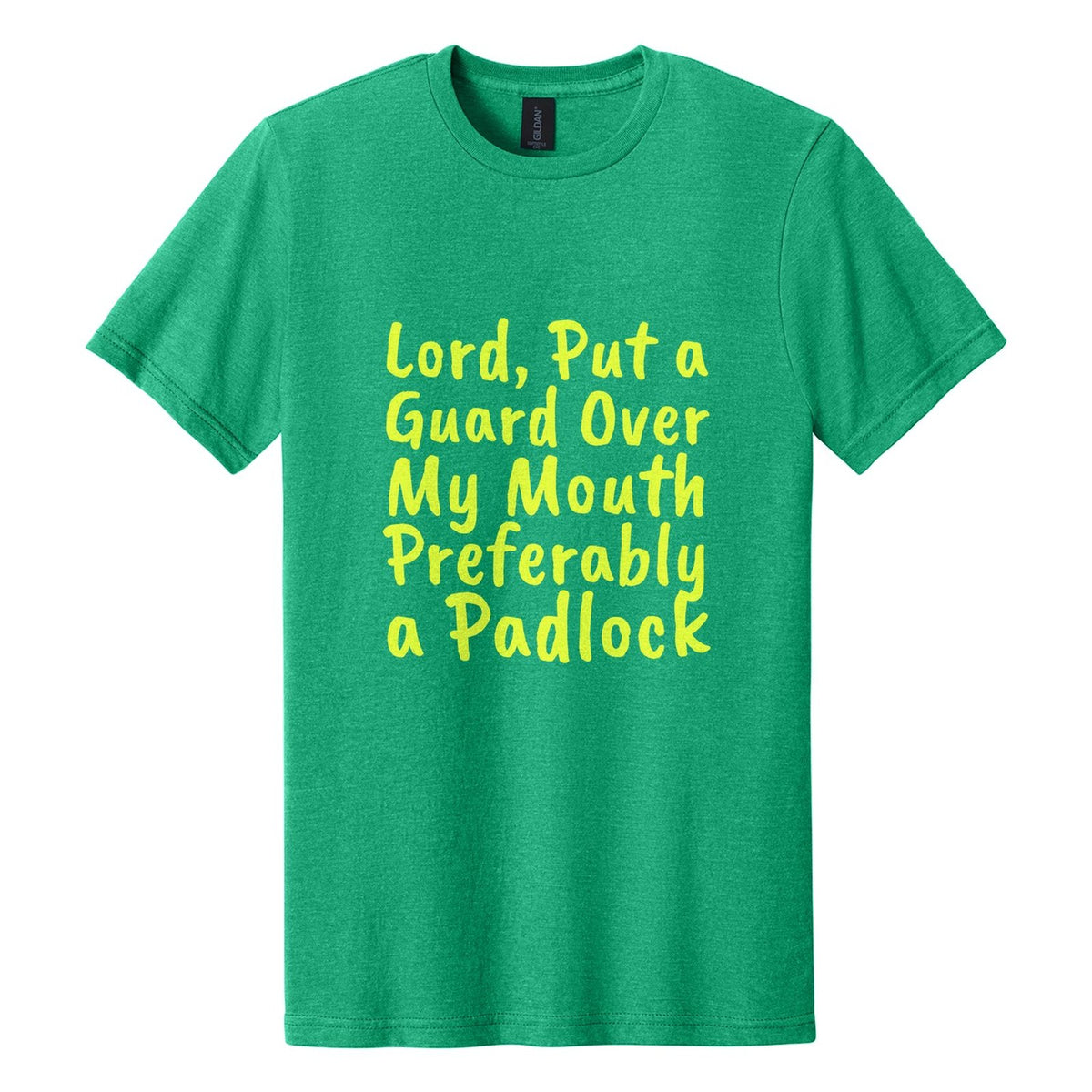 Lord, Put a Guard Over My Mouth. Preferably a Padlock tee in Kelly Mist, Caveat Brush font, Neon Yellow ink